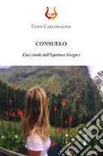 Consuelo. Casi risolti dall'ispettore Gregòri libro