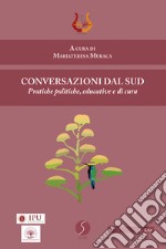 Conversazioni dal Sud. Pratiche politiche, educative e di cura libro