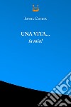 Una vita... la mia! Nuova ediz. libro