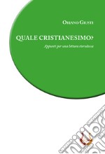 Quale cristianesimo? Appunti per una lettura eterodossa libro