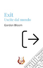 Exit. Uscite dal mondo libro