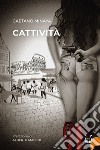 Cattività. Nuova ediz. libro