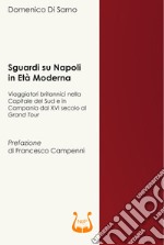 Sguardi su Napoli in età moderna. Viaggiatori britannici nella capitale del sud e in Campania dal XVI secolo al Grand Tour libro