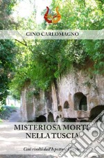 Misteriosa morte nella Tuscia. Casi risolti dall'ispettore Gregòri. Nuova ediz. libro