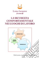 La sicurezza comportamentale nei luoghi di lavoro. Nuova ediz. libro