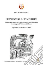 Le tre case di Timothée. Un itinerario onirico tra le architetture di Luca Guadagnino in compagnia di Timothée Chalamet libro