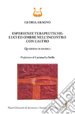 Esperienze terapeutiche: luci ed ombre nell'incontro con l'altro. Quaderno di ricerca libro