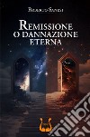 Remissione o dannazione eterna libro di Sanesi Roberto