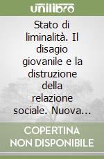 Stato di liminalità. Il disagio giovanile e la distruzione della relazione sociale. Nuova ediz. libro