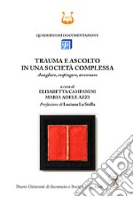 Trauma e ascolto in una società complessa. Accogliere, respingere, avversare libro