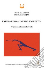 Kafka: «fino al nervo scoperto» libro