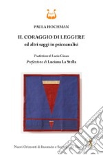 Il coraggio di leggere ed altri saggi in psicoanalisi