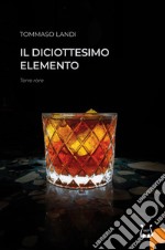 Il diciottesimo elemento. Terre rare. Nuova ediz. libro