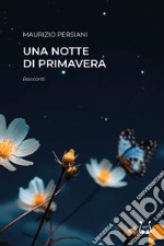 Una notte di primavera. Nuova ediz. libro