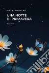 Una notte di primavera. Nuova ediz. libro di Persiani Maurizio