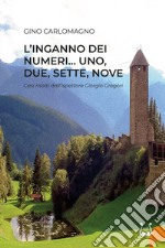 L'inganno dei numeri... Uno, due, sette, nove. Casi risolti dal'ispettore Giorgio Gregòri libro