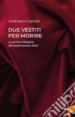 Due vestiti per morire. La prima indagine del commissario Zarri libro