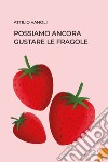 Possiamo ancora gustare le fragole libro