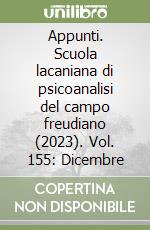 Appunti. Scuola lacaniana di psicoanalisi del campo freudiano (2023). Vol. 155: Dicembre libro