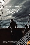 Dove nasce l'uragano libro di Cavarra Emanuele