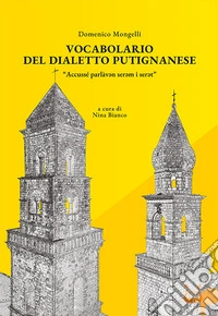Vocabolario del dialetto putignanese. «Accussé parlàv*n ser*m i ser*t» libro
