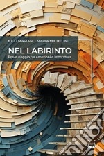 Nel labirinto. Breve viaggio tra emozioni e letteratura. Nuova ediz. libro