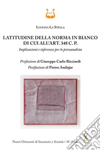 Latitudine della norma in bianco di cui all'art. 348 C. P. Implicazioni e inferenze per lo psicoanalista libro