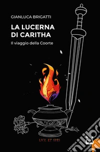 La lucerna di Caritha. Il viaggio della Coorte