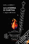 La lucerna di Caritha. Il viaggio della Coorte libro di Brigatti Gianluca