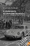 Il pungente scorpione tedesco. Porsche 356 B 1600/2000 GS Carrera GTL Abarth. Nuova ediz. libro