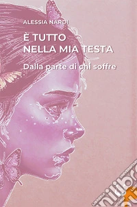 È tutto nella mia testa. Dalla parte di chi soffre