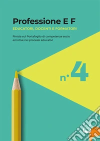 Professione E F. Educatori, docenti e formatori. Rivista sul portafoglio di competenze socio emotive nei processi educativi (2025). Vol. 4 libro