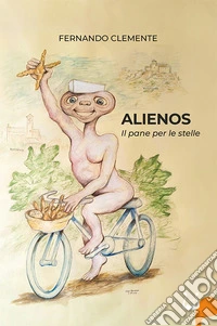 Alienos. Il pane per le stelle. Nuova ediz. libro