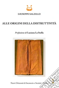 Alle origini della distruttività. Nuova ediz. libro