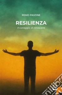 Resilienza. Il coraggio di rinascere libro