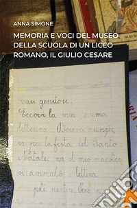 Memoria e voci del Museo della Scuola di un liceo romano, il Giulio Cesare libro