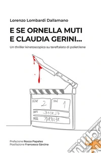 E se Ornella Muti e Claudia Gerini... Un thriller kinetoscopico su tereftalato di polietilene. Nuova ediz. libro