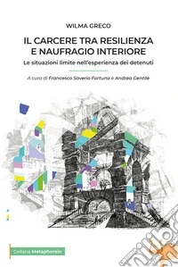 Il carcere tra resilienza e naufragio interiore. Le situazioni limite nell'esperienza dei detenuti libro