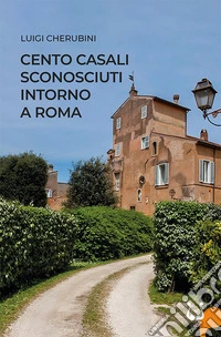 Cento casali sconosciuti intorno a roma libro