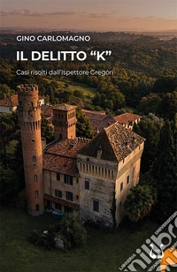 Il delitto «K». Casi risolti dall'Ispettore Gregòri libro