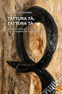 Tattura tà, tattura tà. Breve racconto di un telaio e di un corredo per cinque nipoti