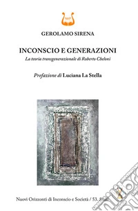 Inconscio e generazioni. La teoria transgenerazionale di Roberto Cheloni