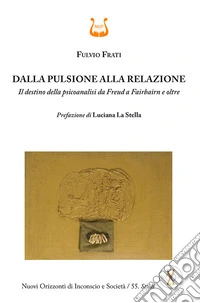 Dalla pulsione alla relazione. Il destino della psicoanalisi da Freud a Fairbairn e oltre