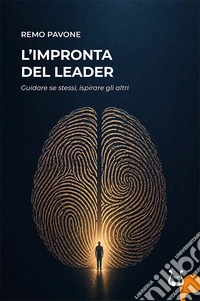 L'impronta del leader. Guidare se stessi, ispirare gli altri