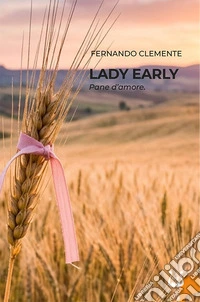 Lady Early. Pane d'amore libro