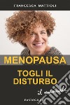 Menopausa togli il disturbo. Il manuale libro