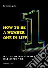 How to be a number one in life. Pratical alchemy to improve your life and work libro di Conti Giulio