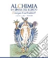 Alchimia. La lingua del segreto. 30 immagini di maestri alchimisti. Ediz. illustrata libro