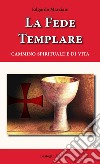 La fede templare. Cammino spirituale e di vita libro