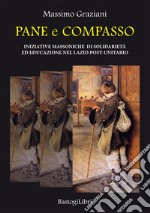 Pane e compasso. Iniziative massoniche di solidarietà ed educazione nel Lazio post-unitario libro